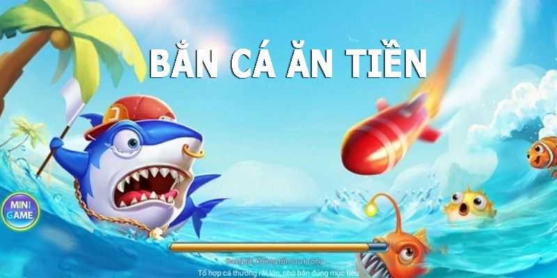 Bắn cá ăn tiền cực hot Bắn cá ăn tiền cực hot
