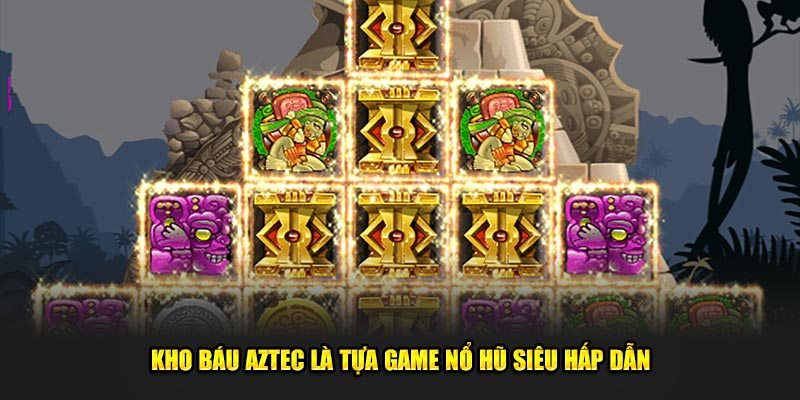 Khám phá chi tiết về nổ hũ kho báu Aztec Khám phá chi tiết về nổ hũ kho báu Aztec